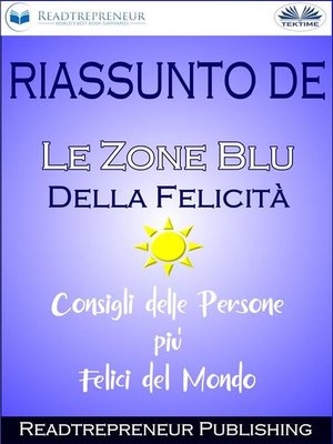 cover image of Riassunto De "Le Zone Blu Della Felicità--Consigli Delle Persone Più Felici Del Mondo"